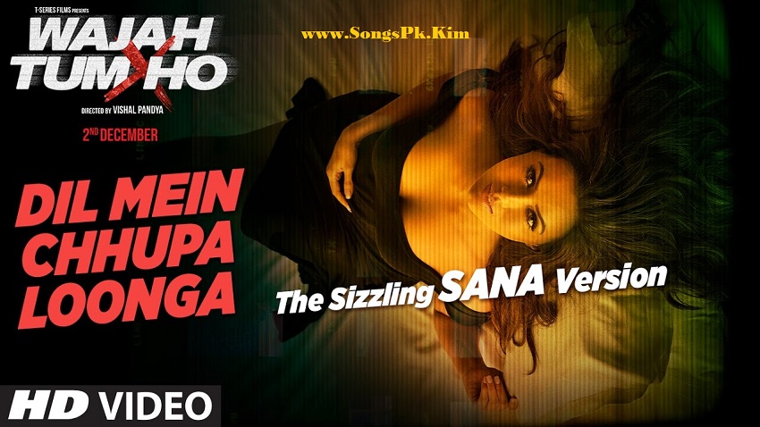 Dil Mein Chhupa Loonga The Sizzling Sana Version (Wajah Tum Ho)